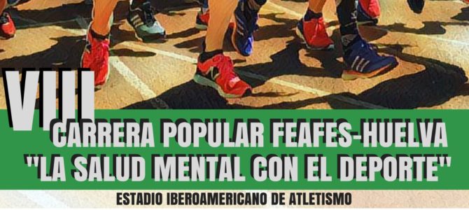 VIII Carrera Popular FEAFES-HUELVA «La Salud Mental con el Deporte»